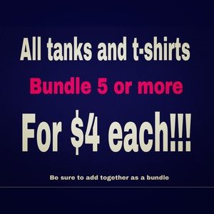 5 or more tanks/tees for $4 each!!!